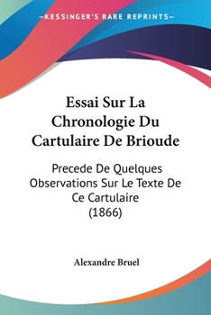 Paperback Essai Sur La Chronologie Du Cartulaire De Brioude: Precede De Quelques Observations Sur Le Texte De Ce Cartulaire (1866) [French] Book