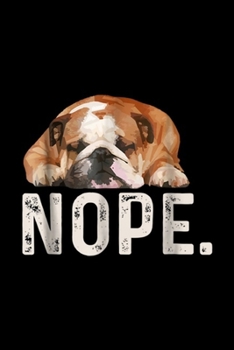 NOPE.: Nope Lazy Bulldog Dog Lover Gift  Journal/Notebook Blank Lined Ruled 6x9 100 Pages