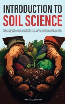 Paperback Introduction to Soil Science: From Formation and Classification to Physical, Chemical, and Biological Properties, Fertility and Nutrient Management, Book