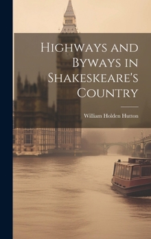 Hardcover Highways and Byways in Shakeskeare's Country Book