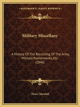 Paperback Military Miscellany: A History Of The Recruiting Of The Army, Military Punishments, Etc. (1846) Book