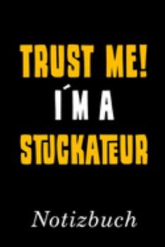 Trust Me I´m A Stuckateur Notizbuch: | Notizbuch mit 110 linierten Seiten | Format 6x9 DIN A5 | Soft cover matt | (German Edition)