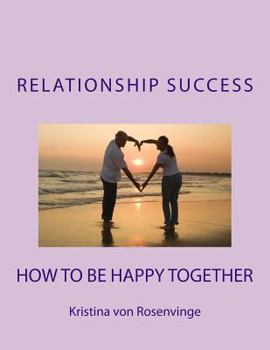 Paperback Relationship Success: How To Be Happy Together Book