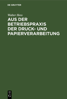 Hardcover Aus Der Betriebspraxis Der Druck- Und Papierverarbeitung: Eine Auslese Berufskundlicher, Betriebswirtschaftlicher Und Technischer Abhandlungen Über Ma [German] Book