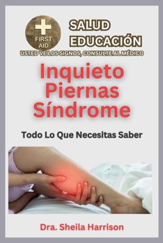 Inquieto Piernas Síndrome / Síndrome de piernas inquietas (SPI): Síntomas, Desencadenantes, Diagnóstico, Manejo, Tratamiento, Medicamentos, Prevención ... SIGNOS, USTED VE AL MÉDICO) (Spanish Edition)