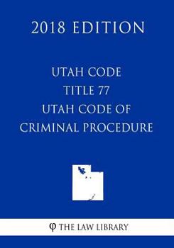 Paperback Utah Code - Title 77 - Utah Code of Criminal Procedure (2018 Edition) Book