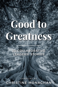 Paperback Good to Greatness: 20 Collaborative Leaders' Stories Book