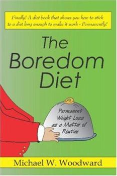 Paperback The Boredom Diet: Permanent Weight Loss as a Matter of Routine Book