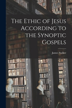 Paperback The Ethic of Jesus According to the Synoptic Gospels Book