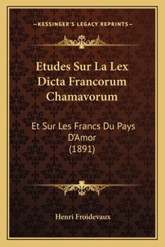 Paperback Etudes Sur La Lex Dicta Francorum Chamavorum: Et Sur Les Francs Du Pays D'Amor (1891) [French] Book