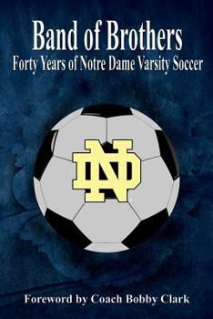 Paperback Band of Brothers: Forty Years of Notre Dame Varsity Soccer Book