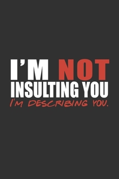 Paperback I'm Not Insulting You - I'm Describing You: Funny Personal Journal Notebook, 6 x 9 Inches,120 Lined Writing Pages, Matte Finish Book