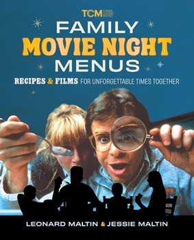 Family Movie Night Menus: Recipes and Films for Unforgettable Times Together (Turner Classic Movies)