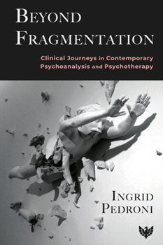 Paperback Beyond Fragmentation: Clinical Journeys in Contemporary Psychoanalysis and Psychotherapy Book