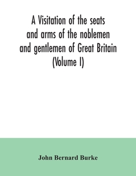 Paperback A visitation of the seats and arms of the noblemen and gentlemen of Great Britain (Volume I) Book