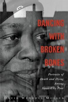 Paperback Dancing with Broken Bones: Portraits of Death and Dying Among Inner-City Poor Book