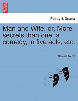 Paperback Man and Wife; Or, More Secrets Than One: A Comedy, in Five Acts, Etc. Book