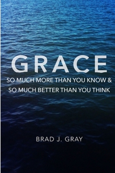 Paperback Grace: So Much More Than You Know & So Much Better Than You Think Book