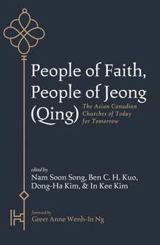 People of Faith, People of Jeong (Qing): The Asian Canadian Churches of Today for Tomorrow