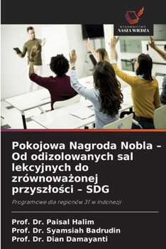 Pokojowa Nagroda Nobla - Od odizolowanych sal lekcyjnych do zrównowazonej przyszlosci - SDG (Polish Edition)