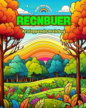 Paperback Regnbuer Afslappende malebog Utrolige regnbue- og landskabsmotiver til naturelskere: Spirituelle regnbuescener til at mærke naturens kraft [Danish] Book