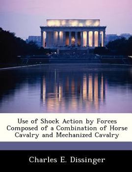 Paperback Use of Shock Action by Forces Composed of a Combination of Horse Cavalry and Mechanized Cavalry Book