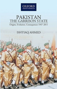 Paperback Pakistanthe Garrison State: Origins, Evolution, Consequences (1947-2011) Book