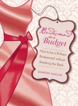 Paperback Bridesmaid on a Budget: How to Be a Brilliant Bridesmaid Without Breaking the Bank Book
