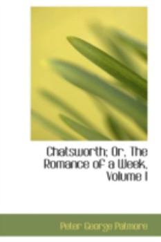 Chatsworth; Or, The Romance of a Week, Volume I - Book #1 of the Chatsworth