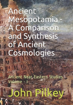 Paperback Ancient Mesopotamia - A Comparison and Synthesis of Ancient Cosmologies Volume-I: Ancient Near Eastern Studies Volume - I Book