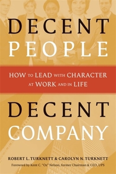 Hardcover Decent People, Decent Company: How to Lead with Character at Work and in Life Book