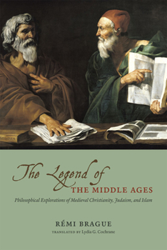 Paperback The Legend of the Middle Ages: Philosophical Explorations of Medieval Christianity, Judaism, and Islam Book