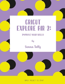 Paperback Cricut Explore Air 2: Improve Your Skills! Simple Project to Start Book