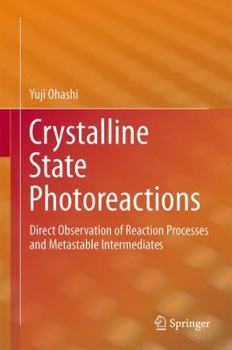 Hardcover Crystalline State Photoreactions: Direct Observation of Reaction Processes and Metastable Intermediates Book