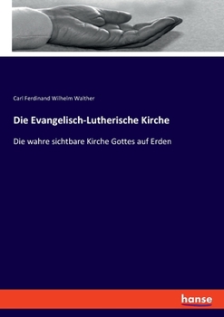 Paperback Die Evangelisch-Lutherische Kirche: Die wahre sichtbare Kirche Gottes auf Erden [German] Book