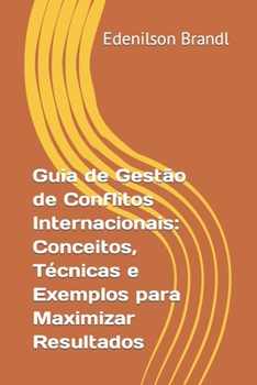 Paperback Guia de Gestão de Conflitos Internacionais: Conceitos, Técnicas e Exemplos para Maximizar Resultados [Portuguese] Book