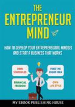 Paperback The Entrepreneur Mind: How to Develop Your Entrepreneurial Mindset and Start a Business That Works Book