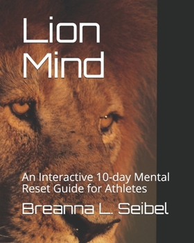 Paperback The Lion Mind: An Interactive 10-day Mental Reset Guide for Athletes Book
