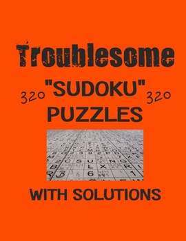 Paperback Troublesome 320 Sudoku Puzzles with solutions: Have a blast with Sudoku puzzles Book