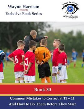 Paperback Common Mistakes to Correct at 11 v 11: Identifying and Solving Common Real Game Situation Problems in the Training Environment Book