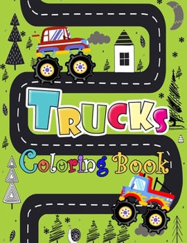 Trucks Coloring Book: A Unique Collection Of Trucks Coloring Pages, And More!