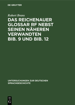 Das Reichenauer Glossar Rf nebst seinen n�heren Verwandten Bib. 9 und Bib. 12