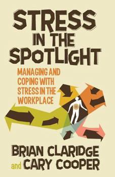 Paperback Stress in the Spotlight: Managing and Coping with Stress in the Workplace Book