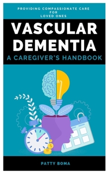 Paperback Vascular Dementia: A Caregiver's Handbook: Providing Compassionate Care for Loved Ones Book