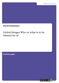 Paperback Global Hunger. Who or what is to be blamed for it? Book