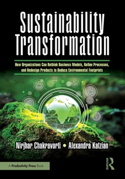 Paperback Sustainability Transformation: How Organizations Can Rethink Business Models, Refine Processes, and Redesign Products to Reduce Environmental Footprin Book