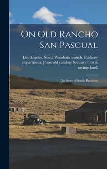 Hardcover On old Rancho San Pascual; the Story of South Pasadena Book