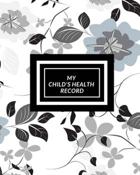 My child’s Health Record: Child’s Medical History To do Book , Baby ‘s Health keepsake  Register & Information Record Log, Treatment Activities ... and Healthy Development  Reference Book
