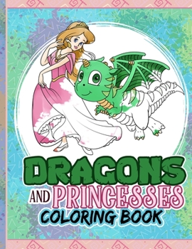 Paperback Dragons And Princesses Coloring Book: Dragons Coloring for Kids, Princess Coloring Book for Girls 4-9, Castle Backgrounds, Quotes to Color and Baby Dr Book