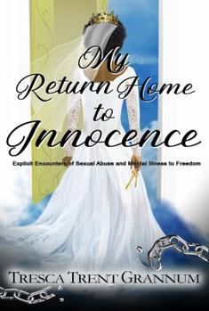 Paperback My Return Home to Innocence: Explicit Encounters of Sexual Abuse and Mental Illness to Freedom Book